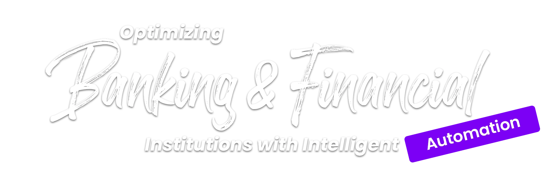 Optimizing Banking & Financial Institutions with Intelligent Automation 